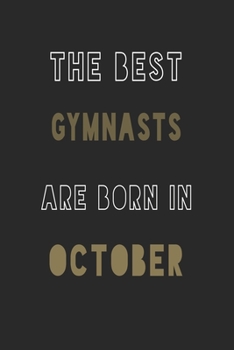 The Best gymnasts are Born in October journal: 6*9 Lined Diary Notebook, Journal or Planner and Gift with 120 pages