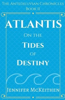 Atlantis On the Tides of Destiny - Book #2 of the Atlantis: The Antediluvian Chronicles