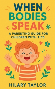 Paperback When Bodies Speak, A Parenting Guide for Children With Tics Book