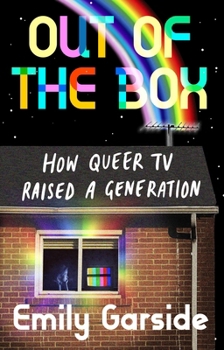 Hardcover Out of the Box: How Queer TV Raised a Generation Book