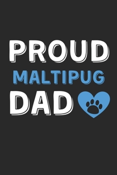 Proud Maltipug Dad: Lined Journal, 120 Pages, 6 x 9, Maltipug Dog Dad Gift Idea, Black Matte Finish (Proud Maltipug Dad Journal)