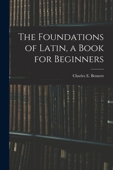Paperback The Foundations of Latin, a Book for Beginners Book