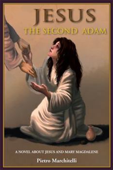 Paperback Jesus the Second Adam: A Novel about Jesus and Mary Magdalene Book