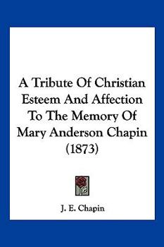 Paperback A Tribute Of Christian Esteem And Affection To The Memory Of Mary Anderson Chapin (1873) Book