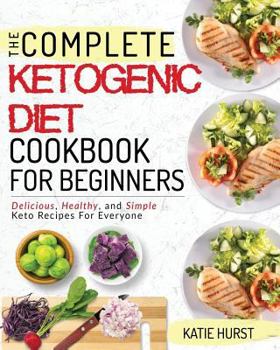 Paperback Ketogenic Diet for Beginners: The Complete Keto Diet Cookbook for Beginners Delicious, Healthy, and Simple Keto Recipes for Everyone Book