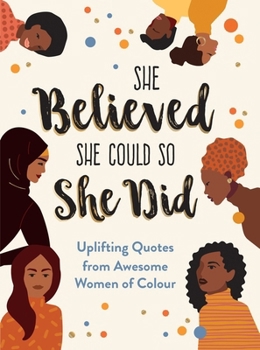 Hardcover She Believed She Could So She Did: Uplifting Quotes from Awesome Women of Colour Book
