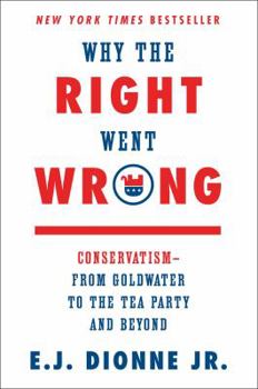 Hardcover Why the Right Went Wrong: Conservatism--From Goldwater to the Tea Party and Beyond Book