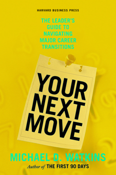 Hardcover Your Next Move: The Leader's Guide to Navigating Major Career Transitions Book