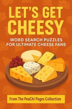 Let's Get Cheesy: Word Search Puzzles for Ultimate Cheese Fans (PeaChi Pages Puzzle Books - Word Search)