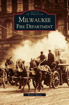 Milwaukee Fire Department (Images of America: Wisconsin) - Book  of the Images of America: Milwaukee, Wisconsin