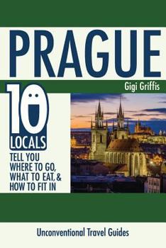 Paperback Prague: 10 Locals Tell You Where to Go, What to Eat, & How to Fit In Book