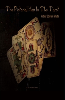 The Pictorial Key To The Tarot Illustrated