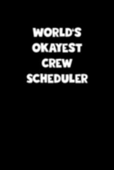 Paperback World's Okayest Crew Scheduler Notebook - Crew Scheduler Diary - Crew Scheduler Journal - Funny Gift for Crew Scheduler: Medium College-Ruled Journey Book