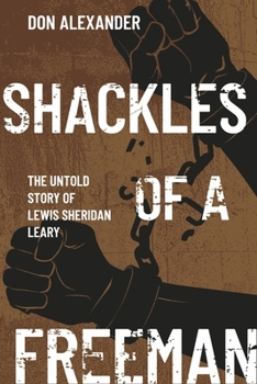 Paperback Shackles of a Freeman: The Untold Story of Lewis Sheridan Leary Book