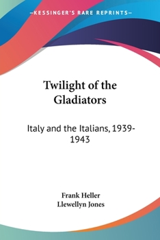 Paperback Twilight of the Gladiators: Italy and the Italians, 1939-1943 Book