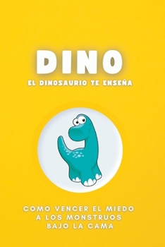 Paperback Dino El Dinosaurio: Como vencer el miedo a los monstruos bajo la cama [Spanish] Book