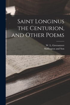Paperback Saint Longinus the Centurion, and Other Poems Book