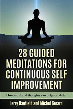 Paperback 28 Guided Meditations for Continuous Self Improvement: How mind and thoughts can help you daily! Book
