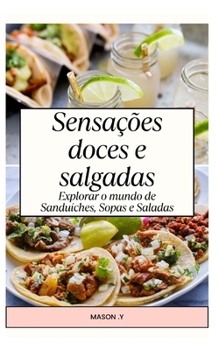 Paperback Sensações doces e salgadas: Explore o mundo dos sanduíches, sopas e saladas [Portuguese] Book