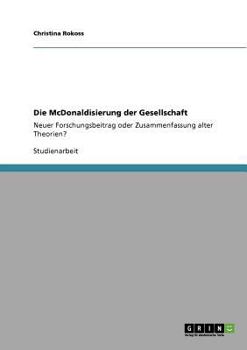 Paperback Die McDonaldisierung der Gesellschaft: Neuer Forschungsbeitrag oder Zusammenfassung alter Theorien? [German] Book