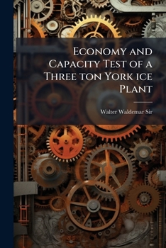 Paperback Economy and Capacity Test of a Three ton York ice Plant Book