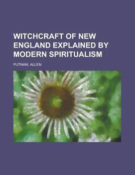 Witchcraft of New England Explained by Modern Spiritualism