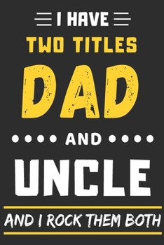 Paperback I Have Two Titles Dad And Uncle And I Rock Them Both: lined notebook, funny gift for fathers, uncle Book