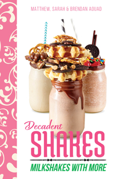 Hardcover Decadent Shakes: Milkshakes with More Book
