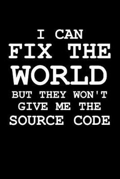 I Can Fix The World But They Won't Give Me The Source Code: 6 x 9 Squared Notebook for System Admins, Computer Scientist & Sysadmins