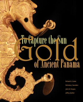Hardcover To Capture the Sun: Gold of Ancient Panama Book