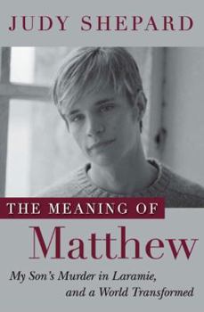 Hardcover The Meaning of Matthew: My Son's Murder in Laramie, and a World Transformed Book