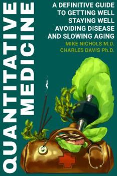 Paperback Quantitative Medicine: Complete Guide to Getting Well, Staying Well, Avoiding Disease, Slowing Aging Book