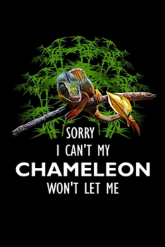 Paperback Sorry I Cant My Chameleon Wont Let Me Notebook: Do you love your pet chameleon so much you find yourself canceling plans with friends and family? This Book