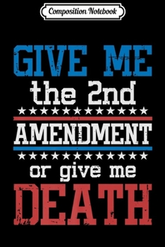 Paperback Composition Notebook: Libertarian 2nd Amendment - Give Me The 2nd Amendment Premium Journal/Notebook Blank Lined Ruled 6x9 100 Pages Book