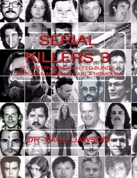 Paperback Serial Killers 3: My Interviews with Ted Bundy, Charles Manson & Karla Homolka Book