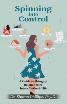 Paperback Spinning Into Control: A Guide to Bringing Balance Back Into a Mother's Life Book