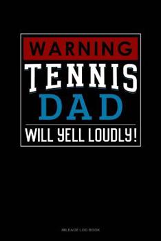 Paperback Warning! Tennis Dad Will Yell Loudly!: Mileage Log Book