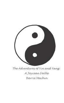 Paperback The Adventures of Yin and Yang: A Joycean Foible Book