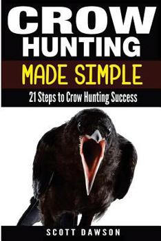 Paperback Crow Hunting Made Simple: 21 Steps to Crow Hunting Success Book