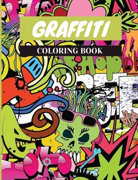 Graffiti Coloring Book: Graffiti Colouring Books for Adults,Graffiti Art Coloring BookStreet ,Stress Relief And Relaxation