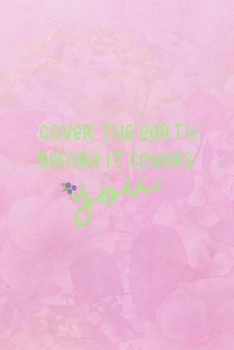 Paperback Cover The Earth Before It Covers You: Nature Journal Composition Blank Lined Diary Notepad 120 Pages Paperback Book