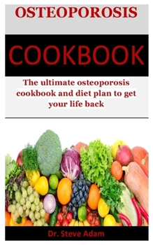 Paperback Osteoporosis Cookbook: The ultimate osteoporosis cookbook and diet plan to get your life back Book