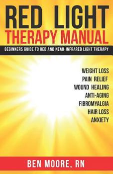 Red Light Therapy Manual: Beginners Guide to Red and Near-Infrared Light Therapy