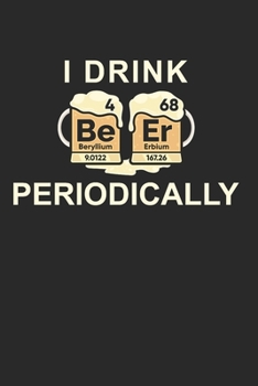 Ich Trinke Periodisch Bier Lustiges Chemie Funny: 120 Pages 6 'x 9' |Dot Graph Paper Journal Manuscript • Planner • Scratchbook • Diary