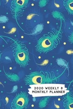 2020 Weekly & Monthly Planner: Blue Green Yellow Peacock Feather Themed Calendar & Journal