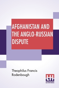 Paperback Afghanistan And The Anglo-Russian Dispute: An Account Of Russia's Advance Toward India With A Description Of Afghanistan And Of The Military Resources Book