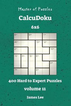 Paperback Master of Puzzles CalcuDoku - 400 Hard to Expert 6x6 vol. 11 Book