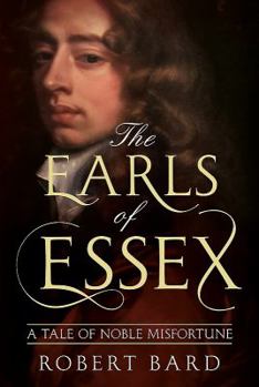 Hardcover The Earls of Essex: A Tale of Noble Misfortune Book