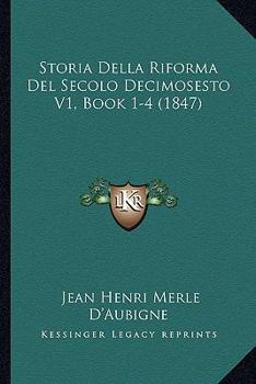 Paperback Storia Della Riforma Del Secolo Decimosesto V1, Book 1-4 (1847) [Italian] Book