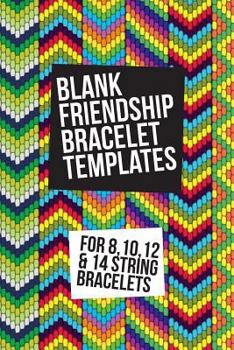 Paperback Blank Friendship Bracelet Templates: For 8, 10, 12 & 14 String Bracelets Book